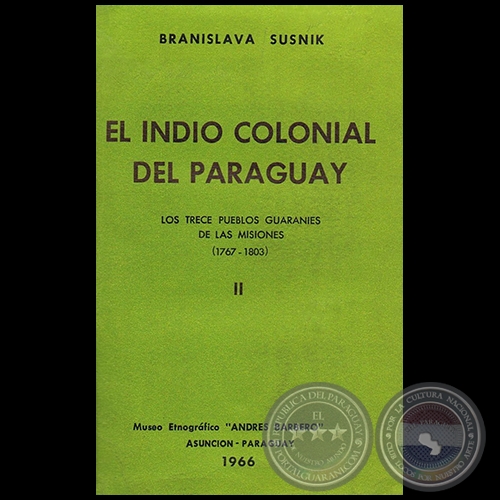 EL INDIO COLONIAL DEL PARAGUAY - TOMO II - Obra de BRANISLAVA SUSNIK - Año 1966